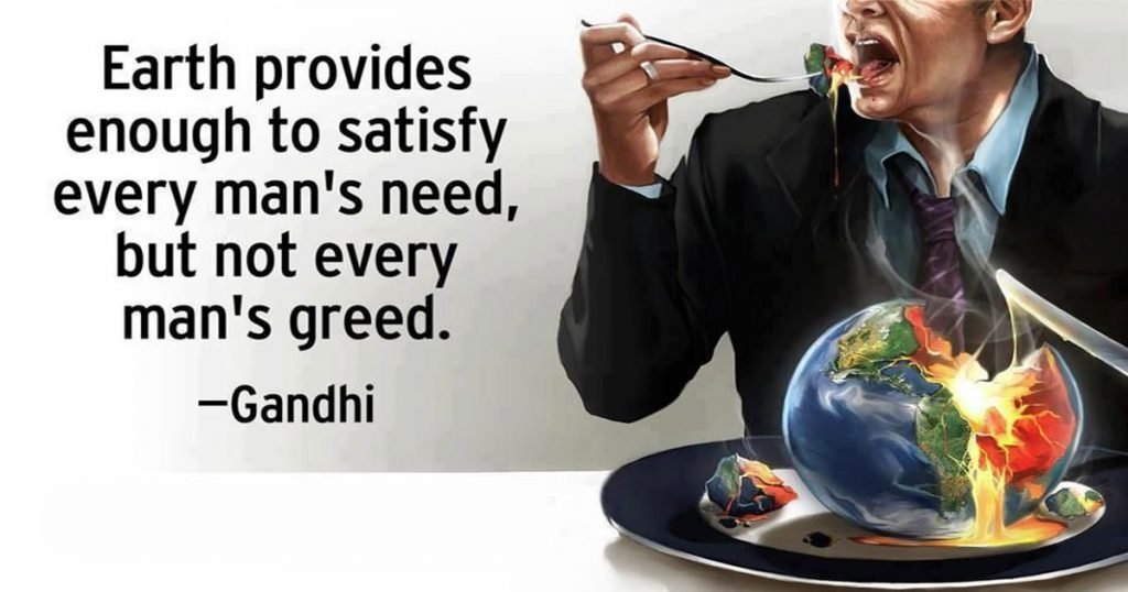Earth Provides Enough To Satisfy Every Mans Need But Not Every Mans Greed