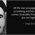 quote-all-the-war-propaganda-all-the-screaming-and-lies-and-hatred-comes-invariably-from-people-george-orwell